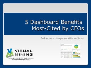 5 Dashboard Benefits
  Most-Cited by CFOs
     Performance Management Webcast Series
 
