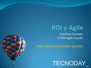 Carolina Gorosito
(CSM/Agile Coach)
https://about.me/carolina_gorosito

TECNODAY_

 