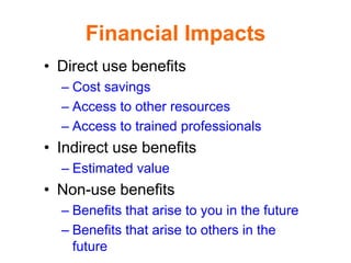 Financial Impacts
• Direct use benefits
– Cost savings
– Access to other resources
– Access to trained professionals
• Ind...