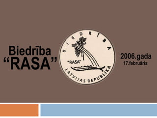 Biedrība

“RASA”

2006.gada
17.februāris

 