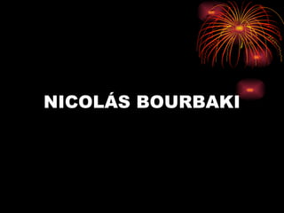 NICOLÁS BOURBAKI 