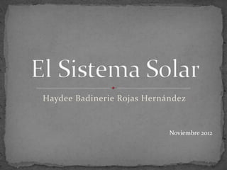 Haydee Badinerie Rojas Hernández


                            Noviembre 2012
 