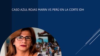 CASO AZUL ROJAS MARIN VS PERÚ EN LA CORTE IDH
 