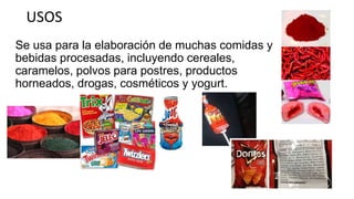 USOS
Se usa para la elaboración de muchas comidas y
bebidas procesadas, incluyendo cereales,
caramelos, polvos para postres, productos
horneados, drogas, cosméticos y yogurt.