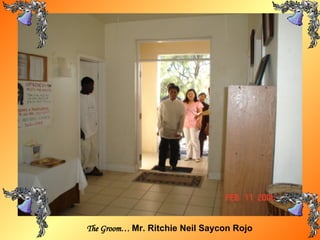 The Groom…  Mr. Ritchie Neil Saycon Rojo 