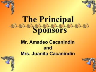 The Principal Sponsors Mr. Amadeo Cacanindin and Mrs. Juanita Cacanindin 