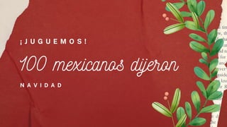 100 mexicanos dijeron
N A V I D A D
¡ J U G U E M O S !
 