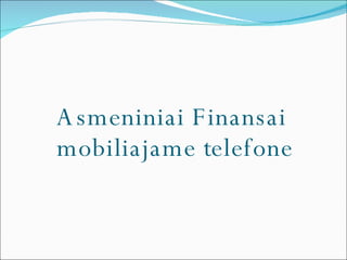 Asmeniniai Finansai  mobiliajame telefone 