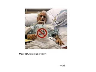 Maar ach, spijt is voor later.
toch?
 