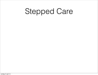 Stepped Care
zondag 21 april 13
 