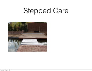 Stepped Care
zondag 21 april 13
 