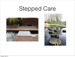 Stepped Care
zondag 21 april 13
 