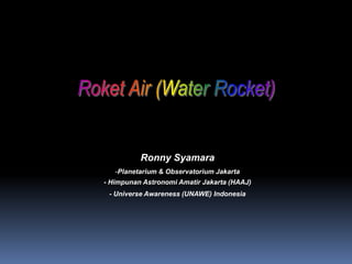 Ronny Syamara
   -Planetarium & Observatorium Jakarta
- Himpunan Astronomi Amatir Jakarta (HAAJ)
 - Universe Awareness (UNAWE) Indonesia
 