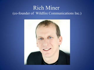Rich Miner
(co-founder of Wildfire Communications Inc.)
 