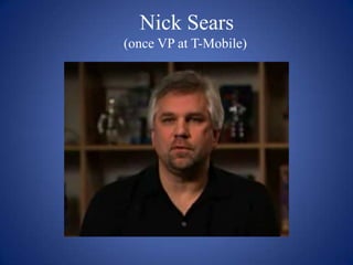 Nick Sears
(once VP at T-Mobile)
 