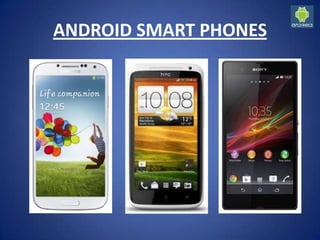 ANDROID SMART PHONES
 