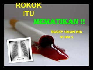 ROKOK ITU MEMATIKAN !! ROCKY SIMON HIA XI IPA 5 