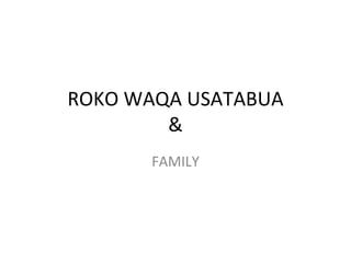 ROKO WAQA USATABUA & FAMILY 