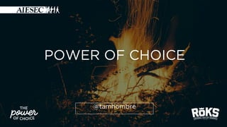 POWER OF CHOICE
@tamhombre
 