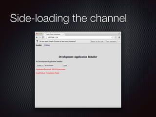 Side-loading the channel

 