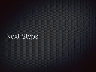 Next Steps

 