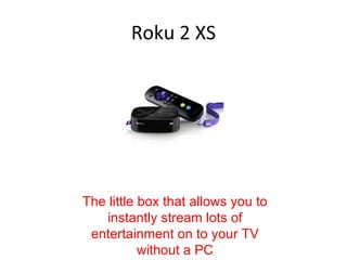 Roku 2 XS The little box that allows you to instantly stream lots of entertainment on to your TV without a PC 