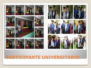 PARTICIPANTE UNIVERSITARIO
 
