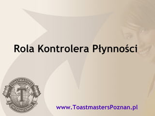 Rola Kontrolera Płynności www.ToastmastersPoznan.pl 