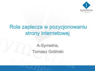 Rola zaplecza w pozycjonowaniu strony internetowej A-Symetria, Tomasz Goliński 