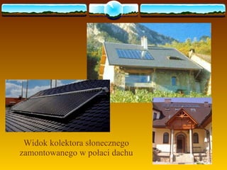 Widok kolektora słonecznego zamontowanego w połaci dachu 