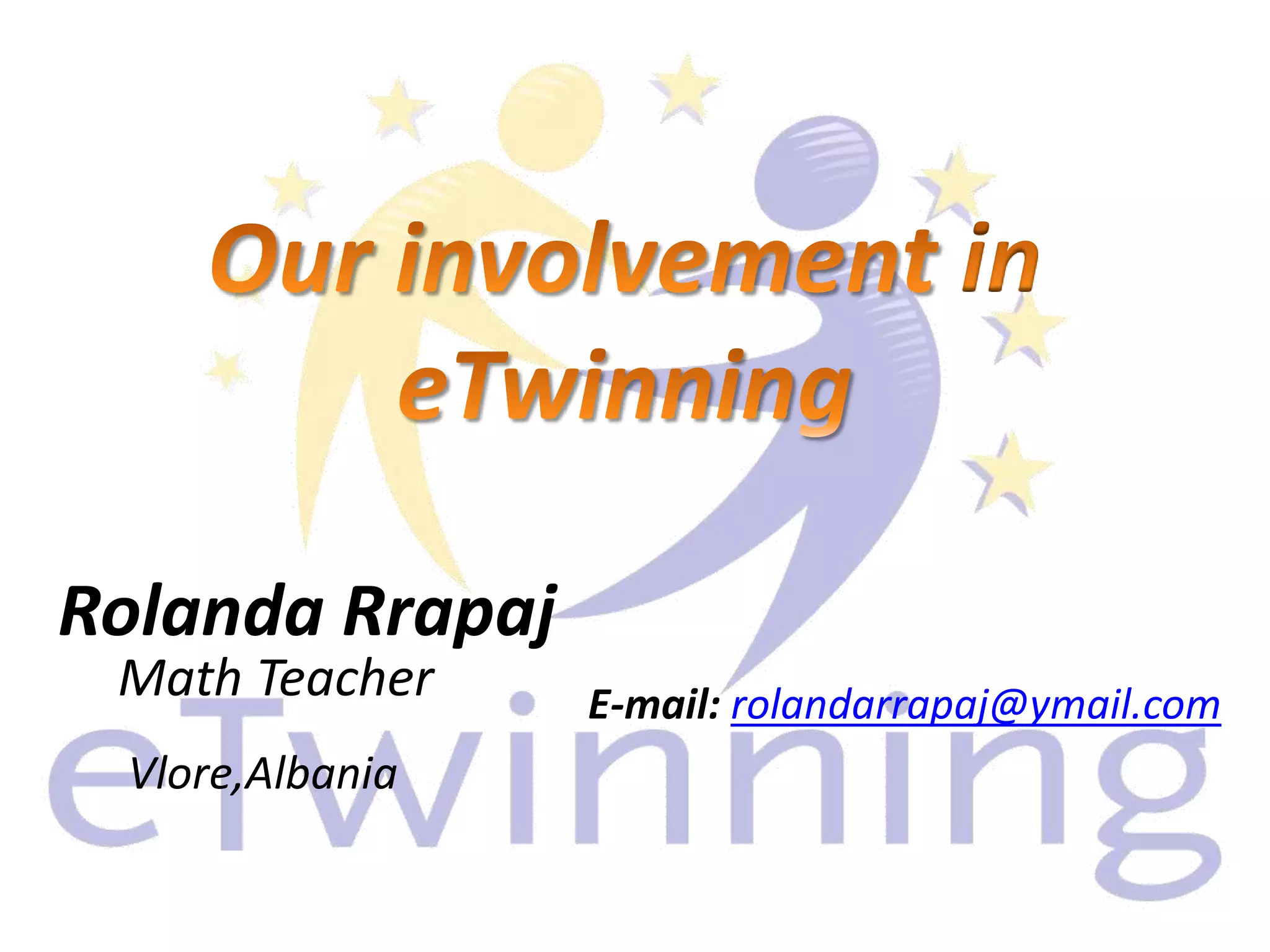 Math Teacher E-mail: rolandarrapaj@ymail.com
Vlore,Albania
Rolanda Rrapaj
