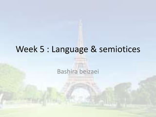 Week 5 : Language & semiotices
Bashira beizaei
 