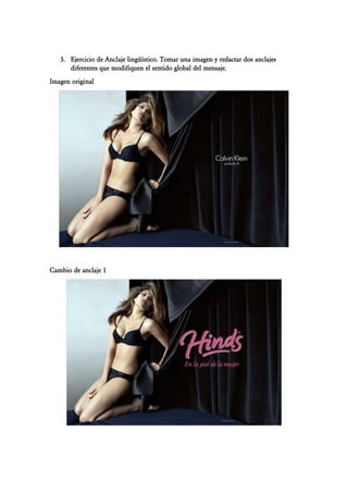 3. Ejercicio de Anclaje lingüístico. Tomar una imagen y redactar dos anclajes
diferentes que modifiquen el sentido global del mensaje.
Imagen original
Cambio de anclaje 1
 