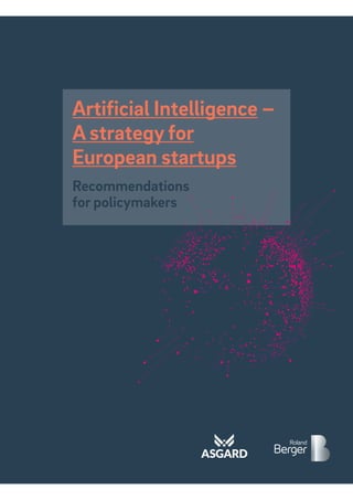 Artificial Intelligence –
A strategy for
European startups
Recommendations
for policymakers
 