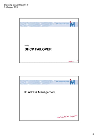 Digicomp Server Day 2012
3. Oktober 2012




                    Demo

                    DHCP FAILOVER




                    IP Adress Management




                                           8
 