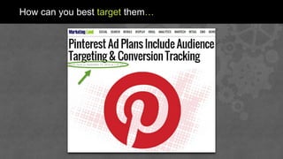 How can you best target them…
 
