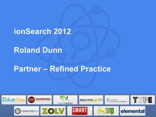 ionSearch 2012

Roland Dunn

Partner – Refined Practice
 