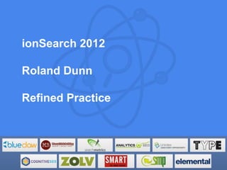 ionSearch 2012

Roland Dunn

Refined Practice
 