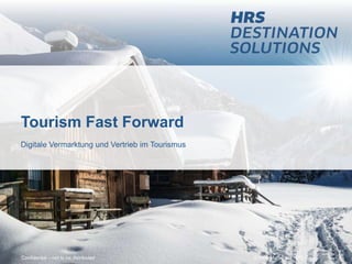 © Eine Marke der HRS GroupConfidential – not to be distributed
Tourism Fast Forward
Digitale Vermarktung und Vertrieb im Tourismus
 