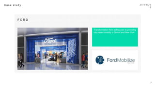 2 0 / 0 9 / 1 6
7
C a s e s t u d y 
F O R D 
Transformation from selling cars to providing
city based mobility in Detroit and New York
 