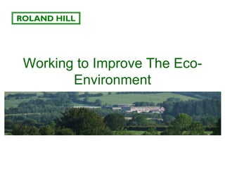 Working to Improve The Eco-
       Environment
 