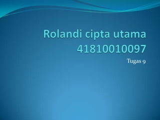 Rolandiciptautama41810010097 Tugas 9 