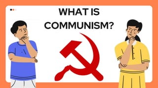 WHAT IS
COMMUNISM?
 