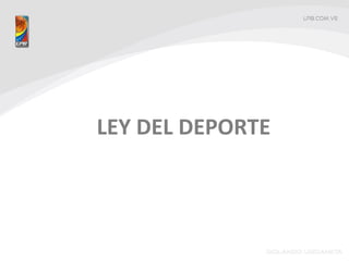 LEY DEL DEPORTE
 