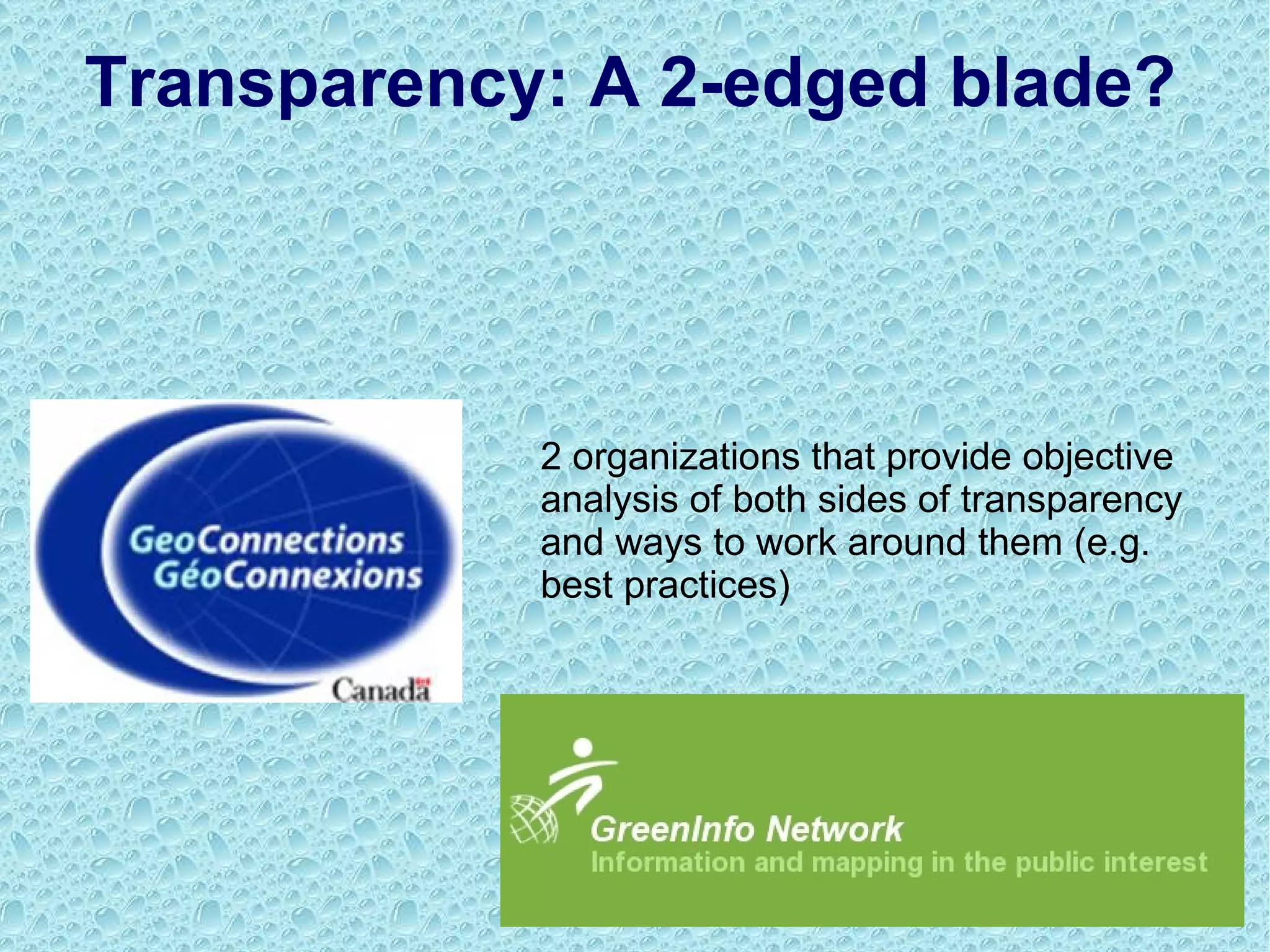 Transparency: A 2-edged blade? 2 organizations that provide objective analysis of both sides of transparency and ways to work around them (e.g. best practices) 
