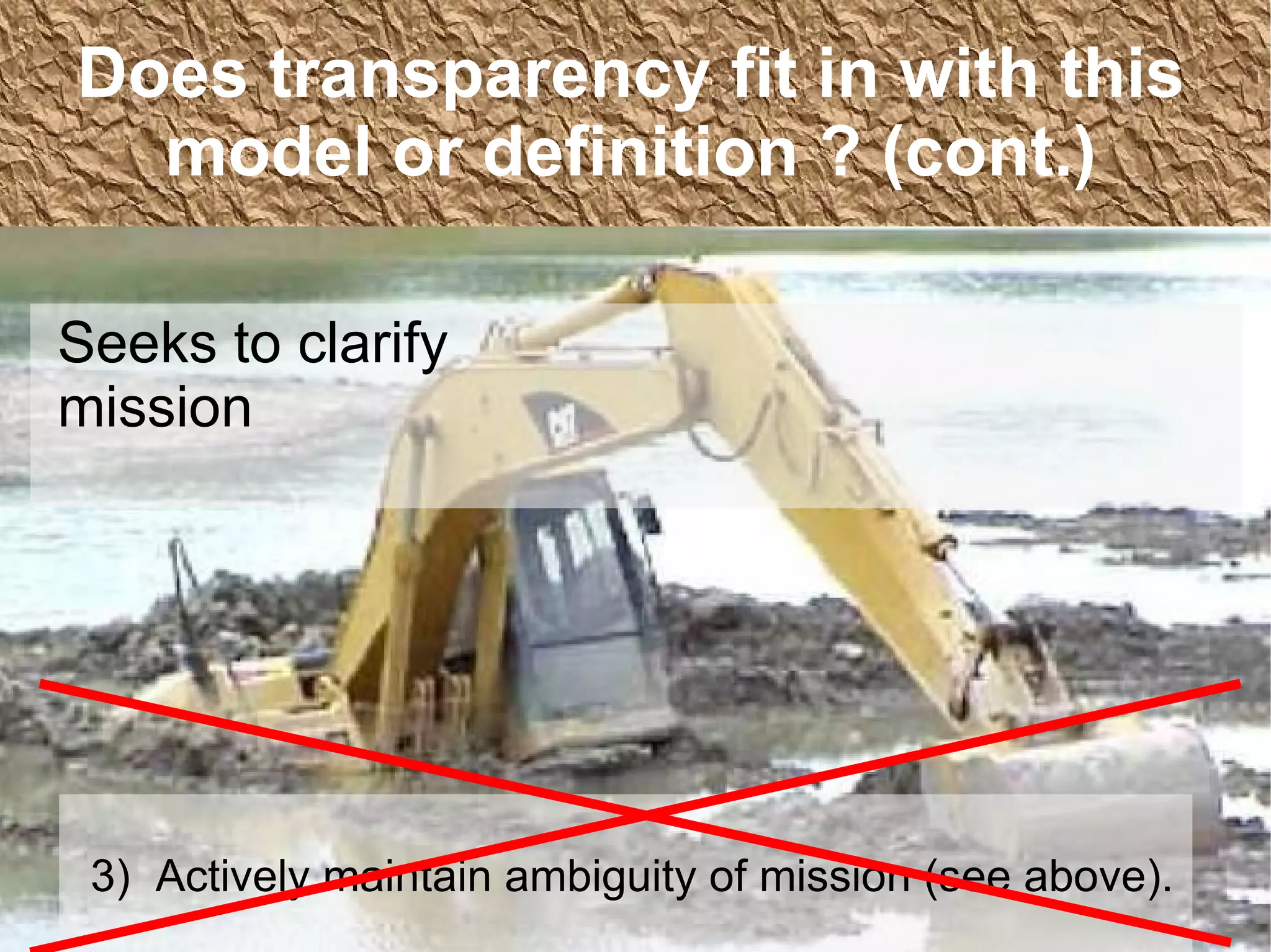 3)  Actively maintain ambiguity of mission (see above). Does transparency fit in with this model or definition ? (cont.) Seeks to clarify mission 
