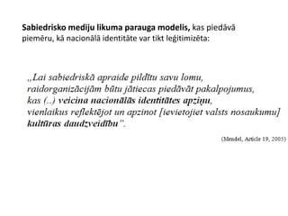 Sabiedrisko mediju likuma parauga modelis, kas piedāvā
piemēru, kā nacionālā identitāte var tikt leģitimizēta:
 