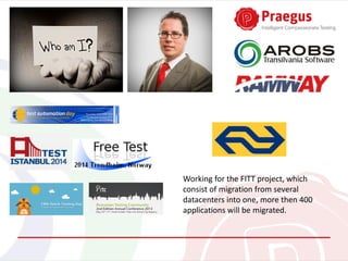 Working for the FITT project, which
consist of migration from several
datacenters into one, more then 400
applications will be migrated.
 