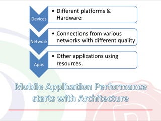 Devices
• Different platforms &
Hardware
Network
• Connections from various
networks with different quality
Apps
• Other applications using
resources.
 