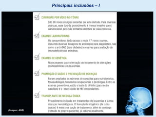 Principais inclusões – I
(Imagem: ANS)
 
